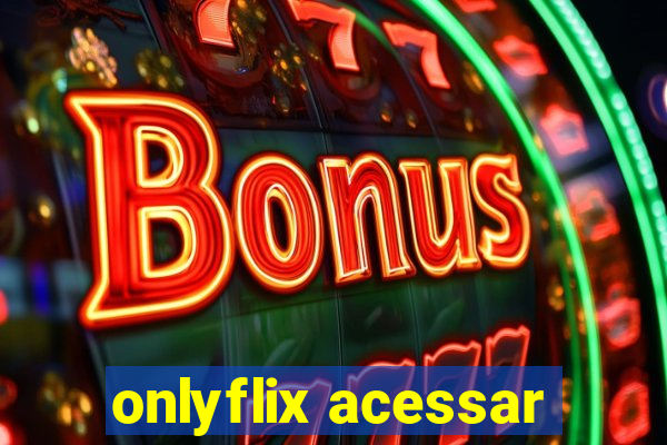 onlyflix acessar